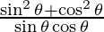 {\frac{\sin ^2 \theta + \cos ^2 \theta}{\sin \theta  \cos \theta}