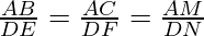 \frac{AB}{DE} = \frac{AC}{DF} =  \frac{AM}{DN}