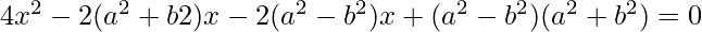 4x^{2}-2(a^{2}+b{2})x-2(a^{2}-b^{2})x+(a^{2}-b^{2})(a^{2}+b^{2})=0