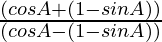\frac{(cos A +( 1 - sin A)) }{ (cos A  - (1 - sin A))}
