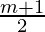 \frac{m + 1}{2}