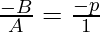 \frac{- B}{A} = \frac{- p}{1}