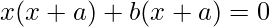 x(x+a)+b(x+a)=0
