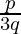 \frac{p}{3q}
