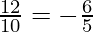 \frac{12}{10} = - \frac{6}{5}