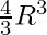 \frac{4}{3} R^3