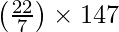 \left(\frac{22}{7}\right) \times 147