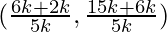 (\frac{6k + 2k}{5k}, \frac{15k + 6k}{5k})