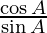 \frac{\cos A }{\sin A}