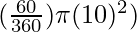 (\frac{60}{360}) \pi (10)^2)