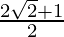 \frac{2 \sqrt{2} + 1}{2}