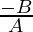 \frac{- B}{A}