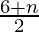 \frac{6 + n}{2}