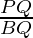 \frac{PQ}{BQ}