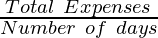 \frac{Total~Expenses}{Number~of~days}