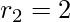 r_2 = 2
