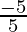 \frac{- 5}{5}