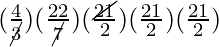(\frac{4}{\cancel{3}})(\frac{22}{\cancel{7}})(\frac{\cancel{21}}{2})(\frac{21}{2})(\frac{21}{2})