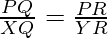 \frac{PQ}{XQ} = \frac{PR}{YR}