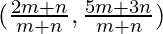 (\frac{2 m + n}{m + n}, \frac{5 m + 3 n}{m + n})