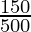 \frac{150}{500}