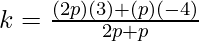 k = \frac{(2p)(3) + (p)(-4)}{2p + p}