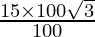 \frac{15 \times 100 \sqrt3}{100}