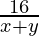 \frac{16}{x + y}
