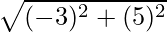 \sqrt{(-3)^2 + (5)^2}