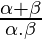 \frac{\alpha + \beta}{\alpha . \beta}