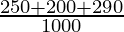 \frac{250 + 200 + 290}{1000}
