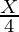 \frac{X}{4}