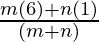 \frac{m (6) + n(1)}{(m + n)}