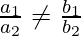 \frac{a_1}{a_2} \neq \frac{b_1}{b_2}