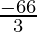 \frac{-66}{3}