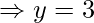 \Rightarrow y = 3