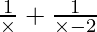 \frac{1}{\times} + \frac{1}{\times - 2}