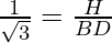 \frac{1}{\sqrt3} = \frac{H}{BD}