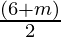 \frac{(6 + m)}{2}
