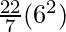 \frac{22}{7} (6 ^2)
