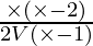 \frac{\times (\times - 2)}{2 V (\times - 1)}