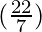 (\frac{22}{7})