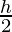 \frac{h}{2}