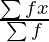 \frac{\sum f x}{\sum f}