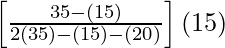 \left[\frac{35-(15)}{2 (35) - (15) - (20)}\right] (15)