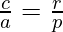 \frac{c}{a} = \frac {r}{p}