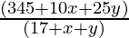 \frac{(345 + 10 x + 25 y)}{(17 + x + y)}