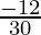 \frac{-12}{30}