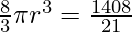 \frac{8}{3} \pi r^3  = \frac{1408}{21}
