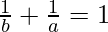 \frac{1}{b} + \frac{1}{a} = 1